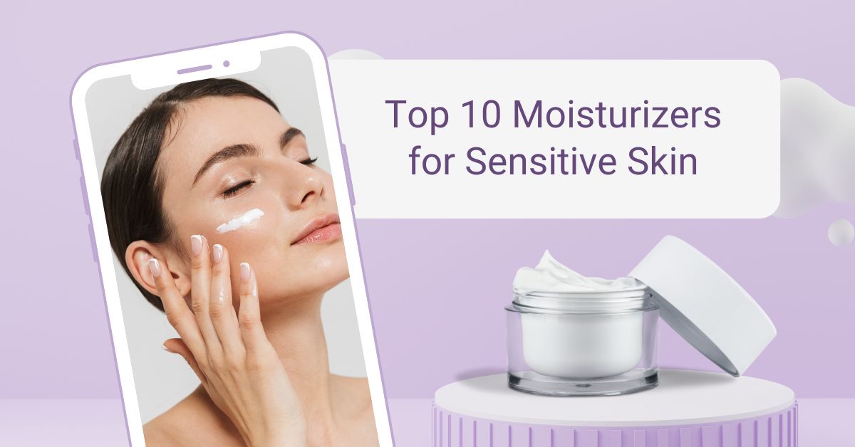 Top 5 Moisturizers for Sensitive Skin