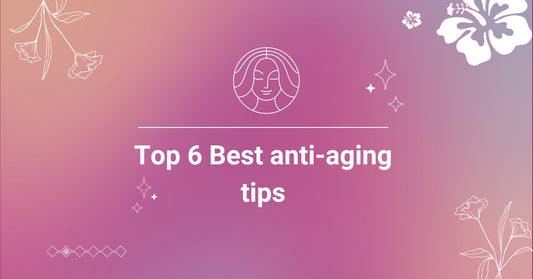 Top 6 Best anti-aging tips