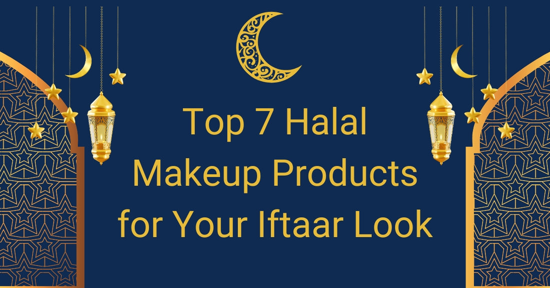 Top 7 Halal Makeup Products for Your Iftaar Look