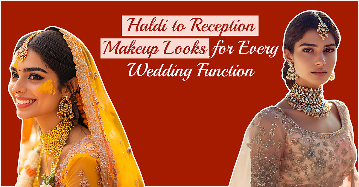 Haldi to Reception: Makeup Looks for Every Wedding Function