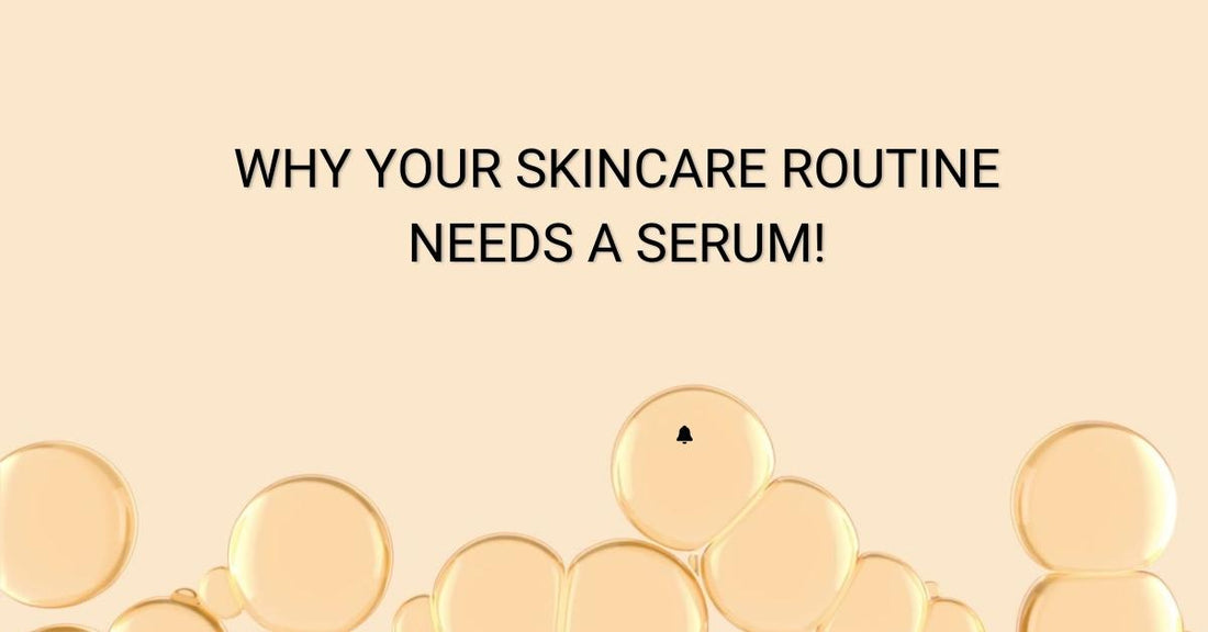 why your skincare routine needs a serum!